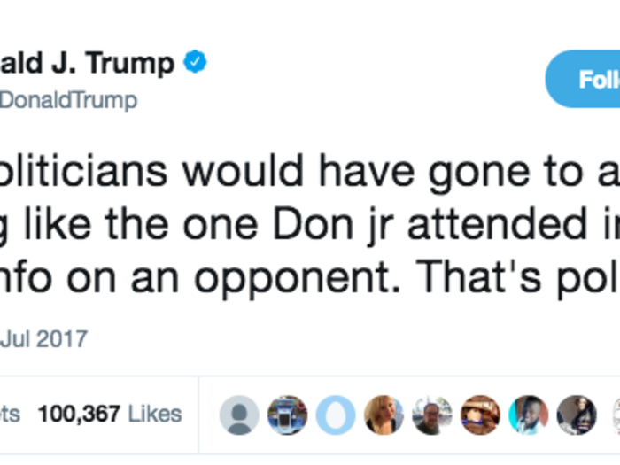 When he said most politicians would have taken the meeting with Russians that his son Donald Trump Jr. did during the campaign