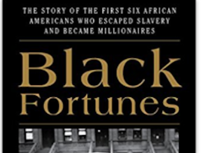 Black Fortunes: The Story of the First Six African Americans Who Escaped Slavery and Became Millionaires