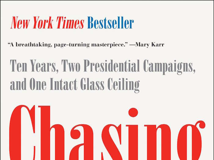 "Chasing Hillary: Ten Years, Two Presidential Campaigns, and One Intact Glass Ceiling" by Amy Chozick (2018)