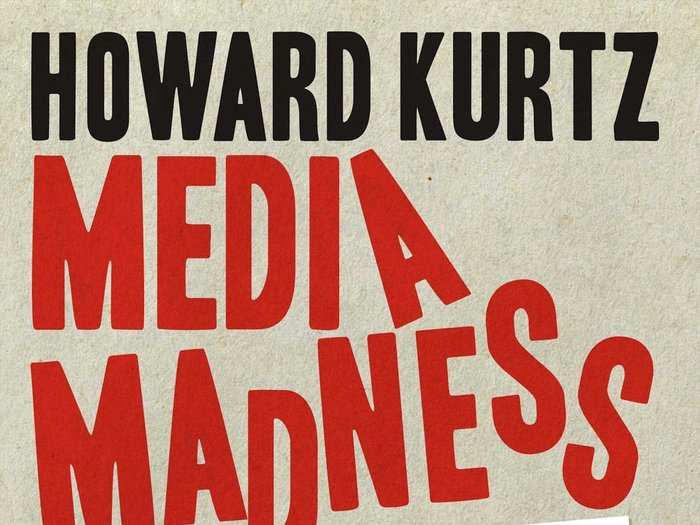 "Media Madness: Donald Trump, the Press, and the War over the Truth" by Howard Kurtz