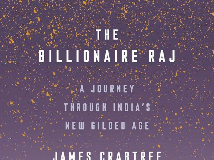 "The Billionaire Raj: A Journey Through India’s New Gilded Age" by James Crabtree