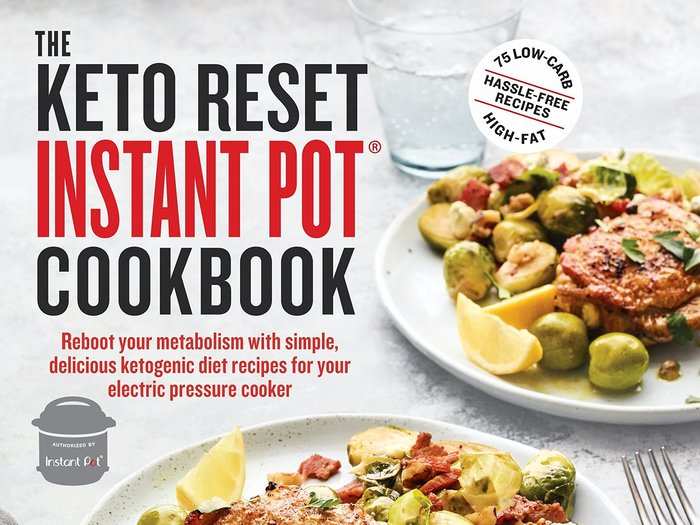 The Keto Reset Instant Pot Cookbook: Reboot Your Metabolism with Simple, Delicious Ketogenic Diet Recipes for Your Electric Pressure Cooker