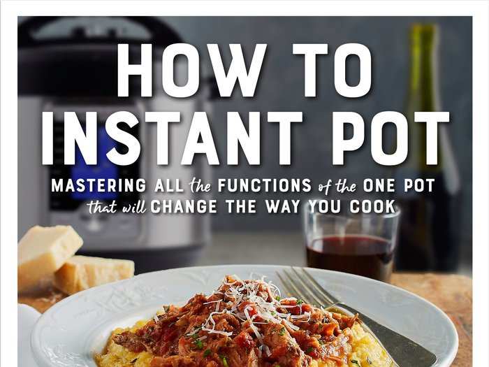 How to Instant Pot: Mastering All the Functions of the One Pot That Will Change the Way You Cook