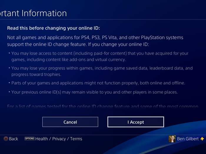 BEWARE: If you elect to change your PlayStation Network ID, your experience with some games could be impacted.