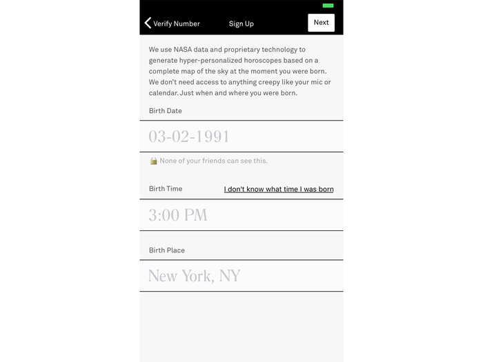 Co-Star prides itself on generating "hyper-personalized" horoscopes called natal charts, instead of the vague predictions with many interpretations that are often found in magazines. Because of that, the app requires a "complete map of the sky" when you were born — your birth date, the time you were born, and the location — to get your complete horoscope.