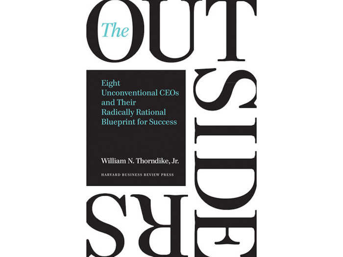 "The Outsiders: Eight Unconventional CEOs and Their Radically Rational Blueprint for Success" by William N. Thorndike