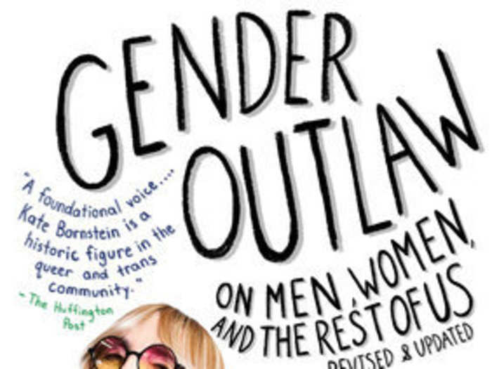 "Gender Outlaw: On Men, Women, and the Rest of Us" by Kate Bornstein