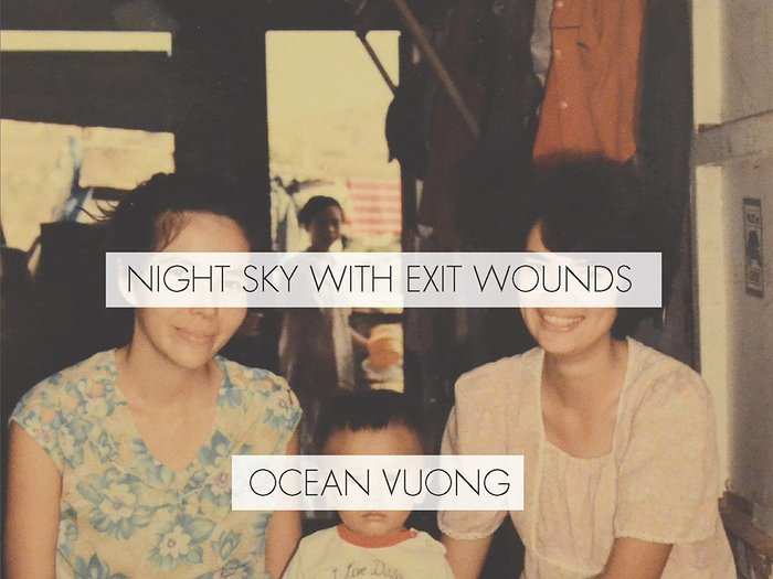 "Night Sky with Exit Wounds" by Ocean Vuong