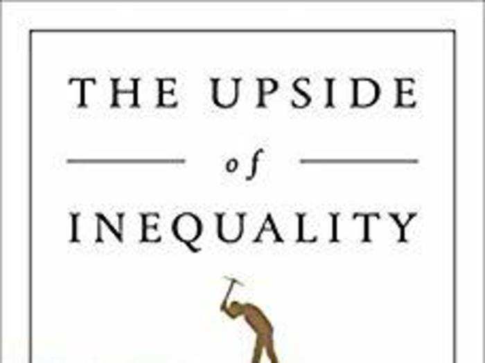 “The Upside of Inequality: How Good Intentions Undermine the Middle Class” by Edward Conard