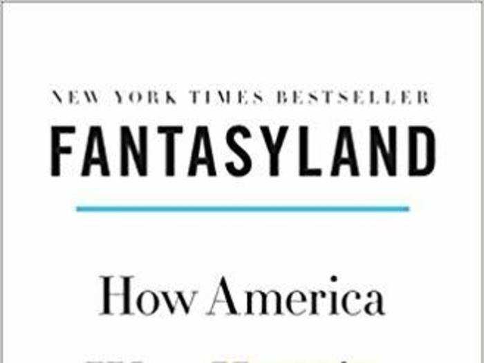 "Fantasyland: How America Went Haywire - A 500-Year History" by Kurt Andersen