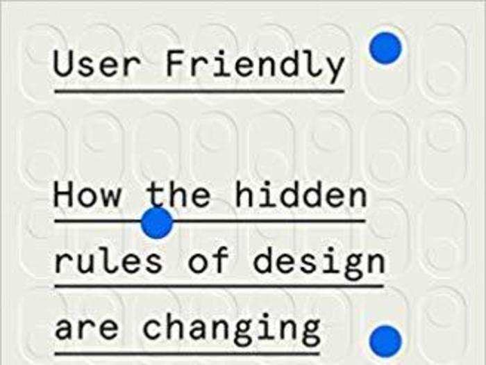 "User Friendly: How the Hidden Rules of Design Are Changing the Way We Live, Work, and Play" by Cliff Kuang with Robert Fabricant