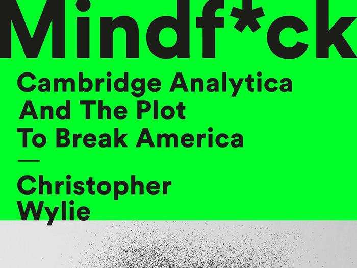 "Mindf*ck: Cambridge Analytica and the Plot to Break America" by Christopher Wiley