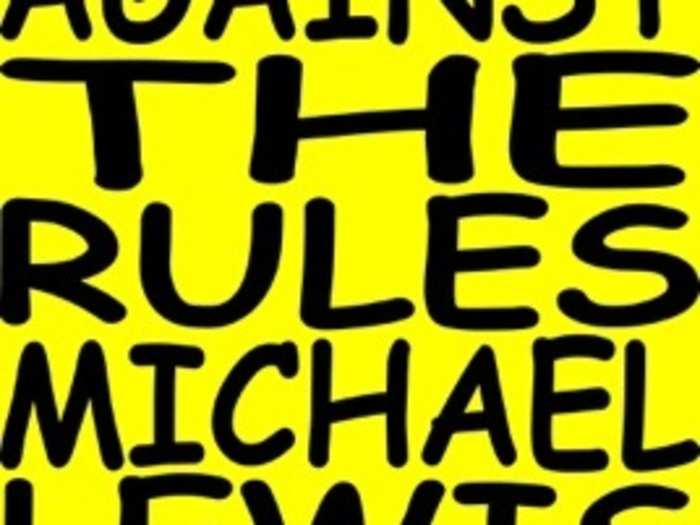 "Against the Rules" by Michael Lewis