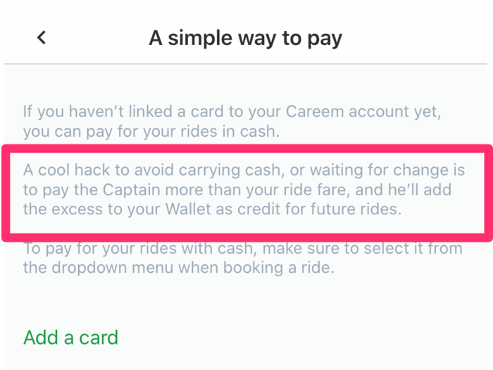 If paying cash, Careem lets you transfer your hard change into ride credit on the app. It