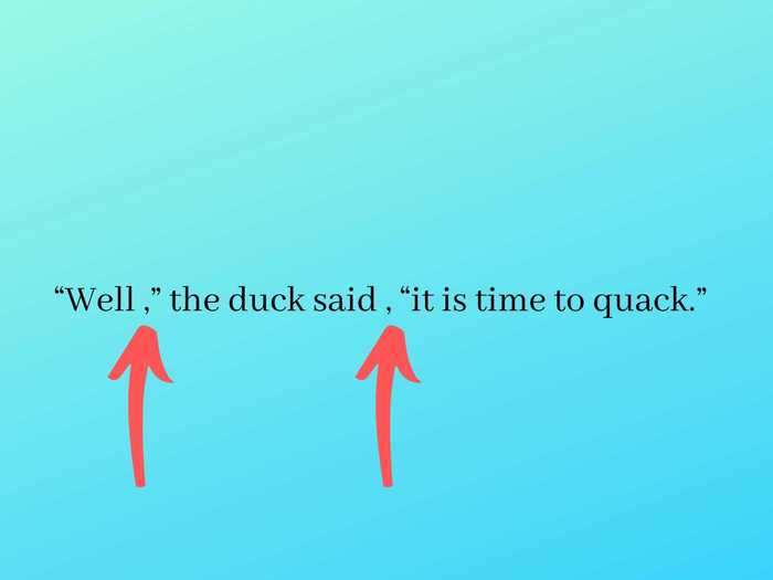 14. Use commas to demarcate an incomplete quote, or to create dramatic effect.