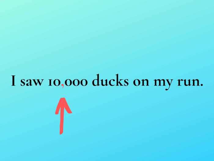 13. Use commas before every sequence of three numbers when writing a number larger than 999. (Two exceptions are writing years and house numbers.)