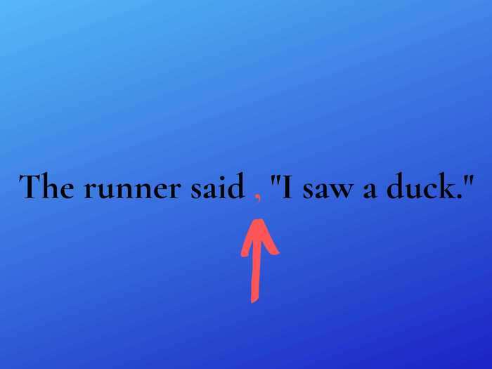 6. Use a comma when attributing quotes.