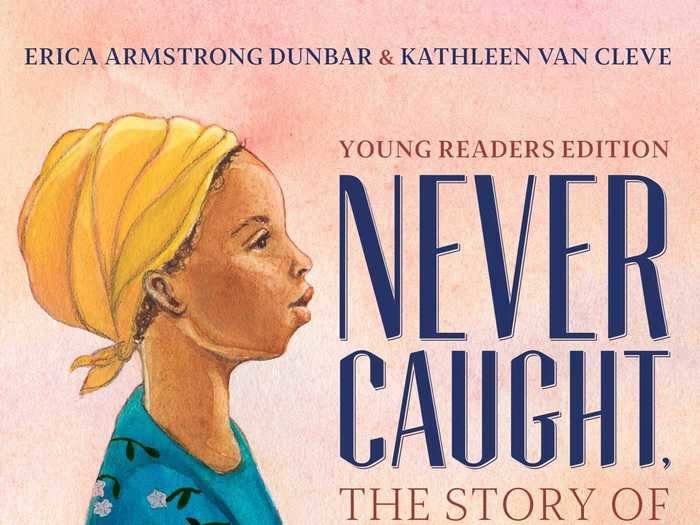 "Never Caught" by Erica Armstrong Dunbar and Kathleen Van Cleve