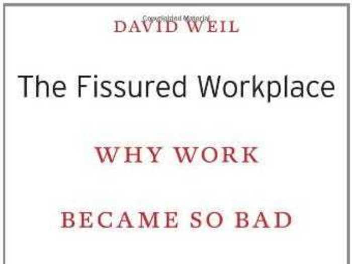 "The Fissured Workplace: Why Work Became So Bad for So Many and What Can Be Done to Improve It" by David Weil