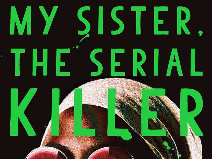 "My Sister, the Serial Killer" by Oyinkan Braithwaite