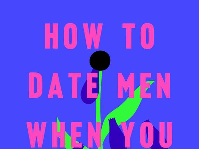 "How to Date Men When You Hate Men" by Blythe Roberson