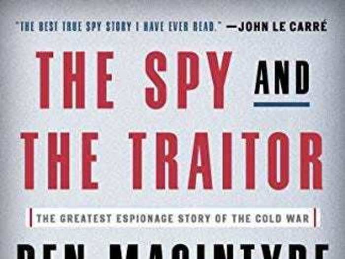 4. The Spy and the Traitor: The Greatest Espionage Story of the Cold War, by Ben Macintyre