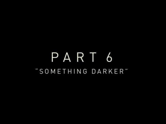 Part 6: "Something Darker"