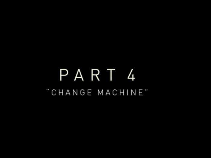 Part 4: "Change Machine"