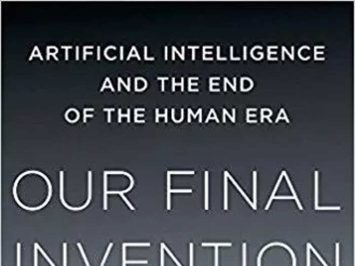 "Our Final Invention: Artificial Intelligence and the End of the Human Era"