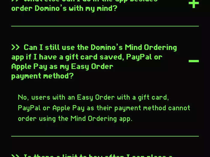 So, I had to order another pizza the next day and save my debit card as the payment method in order to properly test the “mind ordering.” To Domino’s credit, it was covered in the FAQs when I went to troubleshoot.