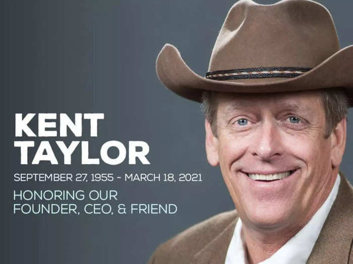 In 2021, CEO and founder Kent Taylor died at age 65.